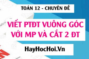 Viết phương trình đường thẳng vuông góc với mặt phẳng và cắt 2 đường thẳng trong Oxyz - Toán 12 chuyên đề